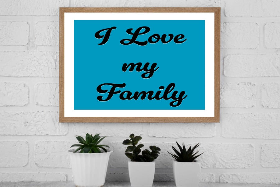 i love my family print